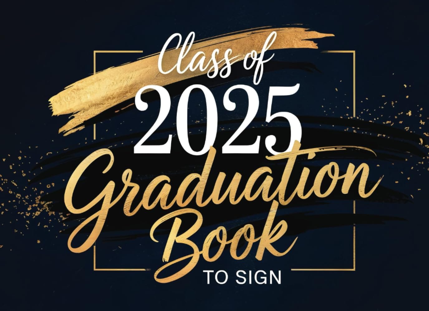 Graduation Book To Sign 2025: Keepsake and Celebration Graduation Signature Book | Autograph and Memory Journal for Parties, Family, Friends, and Classmates