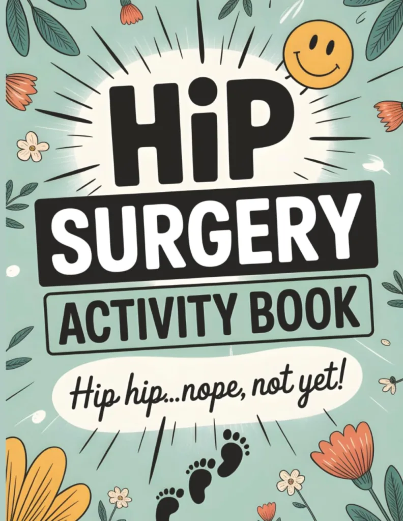 Hip Surgery Recovery Activity Book: Large Print Activities for Adults | The Ultimate Post-Surgery Gift & Must-Have Recovery Aid with Humor and Inspiration for Hip Replacement Healing