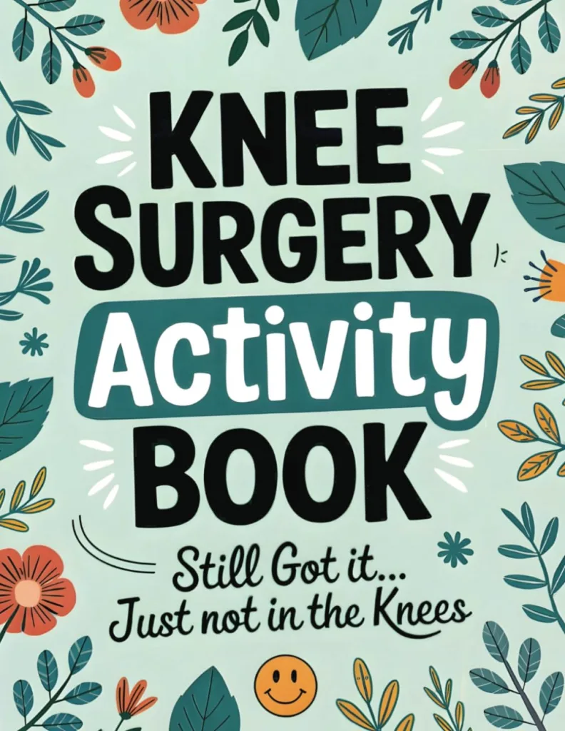 Knee Surgery Activity Book: A Funny Large Print Activity Book for Knee Surgery Recovery – The Perfect After-Surgery Must-Have for Relaxation, Humor, and Healing